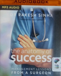 The Anatomy of Success - Management Lessons from a Surgeon written by Dr Rakesh Sinha performed by Ranvijay Tratap Singh on MP3 CD (Unabridged)